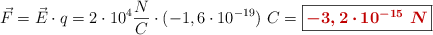 \vec{F}= \vec{E}\cdot q = 2\cdot 10^4\frac{N}{C}\cdot (-1,6\cdot 10^{-19})\ C = \fbox{\color[RGB]{192,0,0}{\bm{-3,2\cdot 10^{-15}\ N}}}