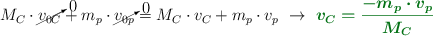 M_C\cdot \cancelto{0}{v_{0C}} + m_p\cdot \cancelto{0}{v_{0p}} = M_C\cdot v_C + m_p\cdot v_p\ \to\ \color[RGB]{2,112,20}{\bm{v_C = \frac{- m_p\cdot v_p}{M_C}}}