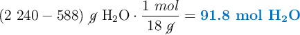(2\ 240 - 588)\ \cancel{g}\ \ce{H2O}\cdot \frac{1\ mol}{18\ \cancel{g}} = \color[RGB]{0,112,192}{\textbf{91.8 mol \ce{H2O}}}
