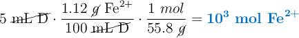 5\ \cancel{\text{mL D}}\cdot \frac{1.12\ \cancel{g}\ \ce{Fe^{2+}}}{100\ \cancel{\text{mL\ D}}}\cdot \frac{1\ mol}{55.8\ \cancel{g}} = \color[RGB]{0,112,192}{\bm{10^3}\ \textbf{\ce{mol\ Fe^{2+}}}