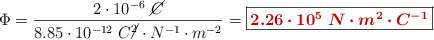 \Phi = \frac{2\cdot 10^{-6}\ \cancel{C}}{8.85\cdot 10^{-12}\ C\cancel{^2}\cdot N^{-1}\cdot m^{-2}} = \fbox{\color[RGB]{192,0,0}{\bm{2.26\cdot 10^5\ N\cdot m^2\cdot C^{-1}}}}
