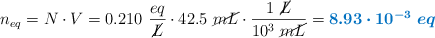 n_{eq} = N\cdot V = 0.210\ \frac{eq}{\cancel{L}}\cdot 42.5\ \cancel{mL}\cdot \frac{1\ \cancel{L}}{10^3\ \cancel{mL}} = \color[RGB]{0,112,192}{\bm{8.93\cdot 10^{-3}\ eq}}