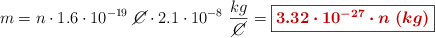 m = n\cdot 1.6\cdot 10^{-19}\ \cancel{C}\cdot 2.1\cdot 10^{-8}\ \frac{kg}{\cancel{C}} = \fbox{\color[RGB]{192,0,0}{\bm{3.32\cdot 10^{-27}\cdot n\  (kg)}}}