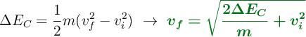 \Delta E_C = \frac{1}{2}m(v_f^2 - v_i^2)\ \to\ \color[RGB]{2,112,20}{\bm{v_f = \sqrt{\frac{2\Delta E_C}{m} + v_i^2}}}