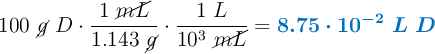 100\ \cancel{g}\ D\cdot \frac{1\ \cancel{mL}}{1.143\ \cancel{g}}\cdot \frac{1\ L}{10^3\ \cancel{mL}} = \color[RGB]{0,112,192}{\bm{8.75\cdot 10^{-2}\ L\ D}}