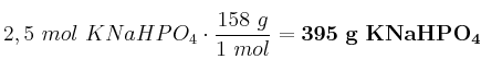 2,5\ mol\ KNaHPO_4\cdot \frac{158\ g}{1\ mol} = \bf 395\ g\ KNaHPO_4
