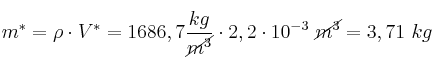 m^* = \rho\cdot V^* = 1686,7\frac{kg}{\cancel{m^3}}\cdot 2,2\cdot 10^{-3}\ \cancel{m^3} = 3,71\ kg