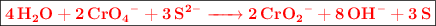 \fbox{\color{red}{\bf \ce{4H2O + 2CrO4- + 3S^{2-} -> 2CrO2^- + 8OH^- + 3S}}}