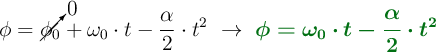 \phi = \cancelto{0}{\phi_0} + \omega_0\cdot t - \frac{\alpha}{2}\cdot t^2\ \to\ \color[RGB]{2,112,20}{\bm{\phi = \omega_0\cdot t - \frac{\alpha}{2}\cdot t^2}}