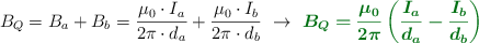 B_Q = B_a + B_b = \frac{\mu_0\cdot I_a}{2\pi\cdot d_a} + \frac{\mu_0\cdot I_b}{2\pi\cdot d_b}\ \to\ \color[RGB]{2,112,20}{\bm{B_Q = \frac{\mu_0}{2\pi}\left(\frac{I_a}{d_a} - \frac{I_b}{d_b}\right)}}