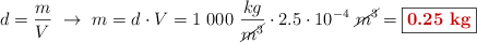 d = \frac{m}{V}\ \to\ m = d\cdot V = 1\ 000\ \frac{kg}{\cancel{m^3}}\cdot 2.5\cdot 10^{-4}\ \cancel{m^3} = \fbox{\color[RGB]{192,0,0}{\bf 0.25\ kg}}