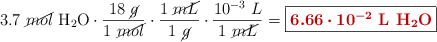 3.7\ \cancel{mol}\ \ce{H2O}\cdot \frac{18\ \cancel{g}}{1\ \cancel{mol}}\cdot \frac{1\ \cancel{mL}}{1\ \cancel{g}}\cdot \frac{10^{-3}\ L}{1\ \cancel{mL}} = \fbox{\color[RGB]{192,0,0}{\bm{6.66\cdot 10^{-2}}\ \textbf{L\ \ce{H2O}}}}