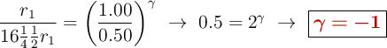 \frac{r_1}{16\frac{1}{4}\frac{1}{2}r_1} = \left(\frac{1.00}{0.50}\right)^{\gamma}\ \to\ 0.5 = 2^{\gamma}\ \to\ \fbox{\color[RGB]{192,0,0}{\bm{\gamma = - 1}}}