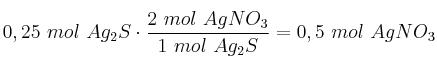 0,25\ mol\ Ag_2S\cdot \frac{2\ mol\ AgNO_3}{1\ mol\ Ag_2S} = 0,5\ mol\ AgNO_3