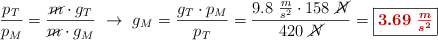 \frac{p_T}{p_M} = \frac{\cancel{m}\cdot g_T}{\cancel{m}\cdot g_M}\ \to\ g_M = \frac{g_T\cdot p_M}{p_T} = \frac{9.8\ \frac{m}{s^2}\cdot 158\ \cancel{N}}{420\ \cancel{N}} = \fbox{\color[RGB]{192,0,0}{\bm{3.69\ \frac{m}{s^2}}}}