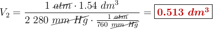 V_2 = \frac{1\ \cancel{atm}\cdot 1.54\ dm^3}{2\ 280\ \cancel{mm\ Hg}\cdot \frac{1\ \cancel{atm}}{760\ \cancel{mm\ Hg}}} = \fbox{\color[RGB]{192,0,0}{\bm{0.513\ dm^3}}}