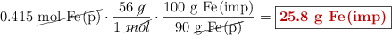 0.415\ \cancel{\ce{mol\ Fe(p)}}\cdot \frac{56\ \cancel{g}}{1\ \cancel{mol}}\cdot \frac{100\ \ce{g\ Fe(imp)}}{90\ \cancel{\ce{g\ Fe(p)}}} = \fbox{\color[RGB]{192,0,0}{\bf 25.8\ \ce{g\ Fe(imp)}}}}