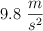 9.8 \ \frac{m}{s^2}