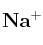 \bf Na^+
