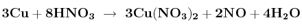 \bf 3Cu + 8HNO_3\ \to\ 3Cu(NO_3)_2 + 2NO + 4H_2O