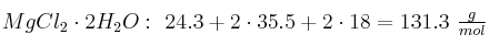 MgCl_2\cdot 2H_2O:\ 24.3 + 2\cdot 35.5 + 2\cdot 18 = 131.3\ \textstyle{g\over mol}