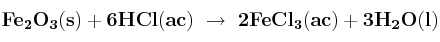 \bf Fe_2O_3(s) + 6HCl(ac)\ \to\ 2FeCl_3(ac) + 3H_2O(l)
