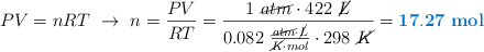 PV = nRT\ \to\ n = \frac{PV}{RT} = \frac{1\ \cancel{atm}\cdot 422\ \cancel{L}}{0.082\ \frac{\cancel{atm}\cdot \cancel{L}}{\cancel{K}\cdot mol}\cdot 298\ \cancel{K}} = \color[RGB]{0,112,192}{\bf 17.27\ mol}