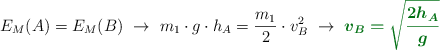E_M(A) = E_M(B)\ \to\ m_1\cdot g\cdot h_A = \frac{m_1}{2}\cdot v_B^2\ \to\ \color[RGB]{2,112,20}{\bm{v_B = \sqrt{\frac{2h_A}{g}}}}
