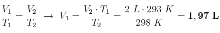 \frac{V_1}{T_1} = \frac{V_2}{T_2}\ \to\ V_1 = \frac{V_2\cdot T_1}{T_2} = \frac{2\ L\cdot 293\ K}{298\ K} = \bf 1,97\ L