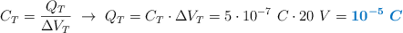 C_T = \frac{Q_T}{\Delta V_T}\ \to\ Q_T = C_T\cdot \Delta V_T = 5\cdot 10^{-7}\ C\cdot 20\ V = \color[RGB]{0,112,192}{\bm{10^{-5}\ C}}