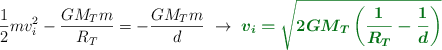 \frac{1}{2}mv_i^2 - \frac{GM_Tm}{R_T}  = -\frac{GM_Tm}{d}\ \to\ \color[RGB]{2,112,20}{\bm{v_i = \sqrt{2GM_T\left(\frac{1}{R_T} - \frac{1}{d}\right)}}}