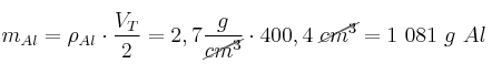 m_{Al} = \rho_{Al}\cdot \frac{V_T}{2} = 2,7\frac{g}{\cancel{cm^3}}\cdot 400,4\ \cancel{cm^3} = 1\ 081\ g\ Al