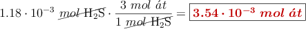 1.18\cdot 10^{-3}\ \cancel{mol\ \ce{H2S}}\cdot \frac{3\ mol\ \acute{a}t}{1\ \cancel{mol\ \ce{H2S}}} = \fbox{\color[RGB]{192,0,0}{\bm{3.54\cdot 10^{-3}\ mol\ \acute{a}t}}}