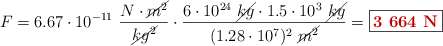 F = 6.67\cdot 10^{-11}\ \frac{N\cdot \cancel{m^2}}{\cancel{kg^2}}\cdot \frac{6\cdot 10^{24}\ \cancel{kg}\cdot 1.5\cdot 10^3\ \cancel{kg}}{(1.28\cdot 10^7)^2\ \cancel{m^2}} = \fbox{\color[RGB]{192,0,0}{\bf 3\ 664\ N}}