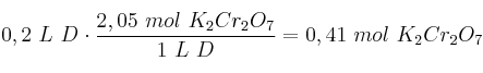 0,2\ L\ D\cdot \frac{2,05\ mol\ K_2Cr_2O_7}{1\ L\ D} = 0,41\ mol\ K_2Cr_2O_7