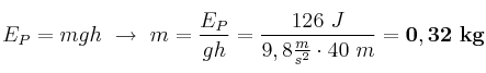 E_P = mgh\ \to\ m = \frac{E_P}{gh} = \frac{126\ J}{9,8\frac{m}{s^2}\cdot 40\ m} = \bf 0,32\ kg