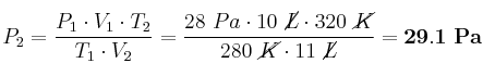 P_2 = \frac{P_1\cdot V_1\cdot T_2}{T_1\cdot V_2} = \frac{28\ Pa\cdot 10\ \cancel{L}\cdot 320\ \cancel{K}}{280\ \cancel{K}\cdot 11\ \cancel{L}} = \bf 29.1\ Pa