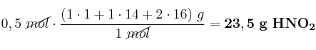 0,5\ \cancel{mol}\cdot \frac{(1\cdot 1 + 1\cdot 14 + 2\cdot 16)\ g}{1\ \cancel{mol}} = \bf 23,5\ g\ HNO_2