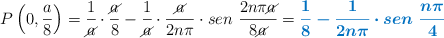 P\left(0, \frac{a}{8}\right) = \frac{1}{\cancel{a}}\cdot \frac{\cancel{a}}{8} - \frac{1}{\cancel{a}}\cdot \frac{\cancel{a}}{2n\pi}\cdot sen\ \frac{2n\pi \cancel{a}}{8 \cancel{a}} = \color[RGB]{0,112,192}{\bm{\frac{1}{8} - \frac{1}{2n\pi}\cdot sen\ \frac{n\pi}{4}}}