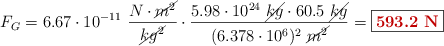 F_G =  6.67\cdot 10^{-11}\ \frac{N\cdot \cancel{m^2}}{\cancel{kg^2}}\cdot \frac{5.98\cdot 10^{24}\ \cancel{kg}\cdot 60.5\ \cancel{kg}}{(6.378\cdot 10^6)^2\ \cancel{m^2}} = \fbox{\color[RGB]{192,0,0}{\bf 593.2\ N}}