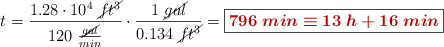 t = \frac{1.28\cdot 10^4\ \cancel{ft^3}}{120\ \frac{\cancel{gal}}{min}}\cdot \frac{1\ \cancel{gal}}{0.134\ \cancel{ft^3}} = \fbox{\color[RGB]{192,0,0}{\bm{796\ min \equiv 13\ h + 16\ min}}}