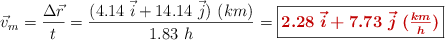 \vec v_m = \frac{\Delta \vec r}{t} = \frac{(4.14\ \vec i + 14.14\ \vec j)\ (km)}{1.83\ h} = \fbox{\color[RGB]{192,0,0}{\bm{2.28\ \vec i + 7.73\ \vec j\ (\textstyle{km\over h})}}}
