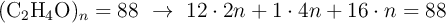 (\ce{C2H4O)_n} = 88\ \to\ 12\cdot 2n + 1\cdot 4n + 16\cdot n = 88