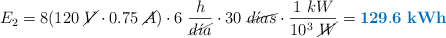 E_2 = 8(120\ \cancel{V}\cdot 0.75\ \cancel{A})\cdot 6\ \frac{h}{\cancel{d\acute{\imath}a}}\cdot 30\ \cancel{d\acute{\imath}as}\cdot \frac{1\ kW}{10^3\ \cancel{W}} = \color[RGB]{0,112,192}{\bf 129.6\ kWh}