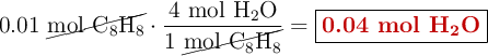 0.01\ \cancel{\ce{mol\ C8H8}}\cdot \frac{4\ \ce{mol\ H2O}}{1\ \cancel{\ce{mol\ C8H8}}} = \fbox{\color[RGB]{192,0,0}{\textbf{0.04\ mol \ce{H2O}}}}