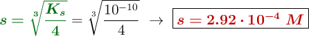 {\color[RGB]{2,112,20}{\bm{s = \sqrt[3]{\frac{K_s}{4}}}}} = \sqrt[3]{\frac{10^{-10}}{4}}\ \to\ \fbox{\color[RGB]{192,0,0}{\bm{s = 2.92\cdot 10^{-4}\ M}}}