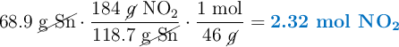 68.9\ \cancel{\text{g\ Sn}}\cdot \frac{184\ \cancel{g}\ \ce{NO2}}{118.7\ \cancel{\text{g\ Sn}}}\cdot \frac{1\ \text{mol}}{46\ \cancel{g}} = \color[RGB]{0,112,192}{\textbf{2.32 mol \ce{NO2}}}