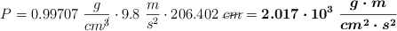 P = 0.99707\ \frac{g}{cm^\cancel{3}}}\cdot 9.8\ \frac{m}{s^2}\cdot 206.402\ \cancel{cm} = \bm{2.017\cdot 10^3\ \frac{g\cdot m}{cm^2\cdot s^2}}