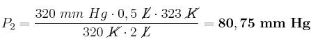P_2 = \frac{320\ mm\ Hg\cdot 0,5\ \cancel{L}\cdot 323\ \cancel{K}}{320\ \cancel{K}\cdot 2\ \cancel{L}} = \bf 80,75\ mm\ Hg