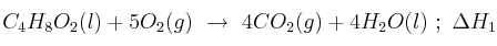 C_4H_8O_2(l) + 5O_2(g)\ \to\ 4CO_2(g) + 4H_2O(l)\ ;\ \Delta H_1